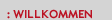 willkommen